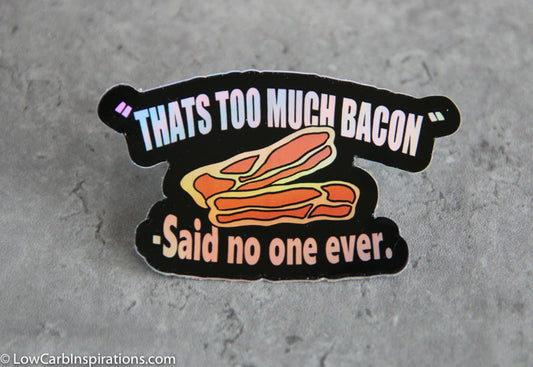 That's Too Much Bacon...Said No One Ever Stickers