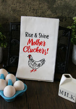 Load image into Gallery viewer, Rise &amp; Shine Mother Cluckers Towel